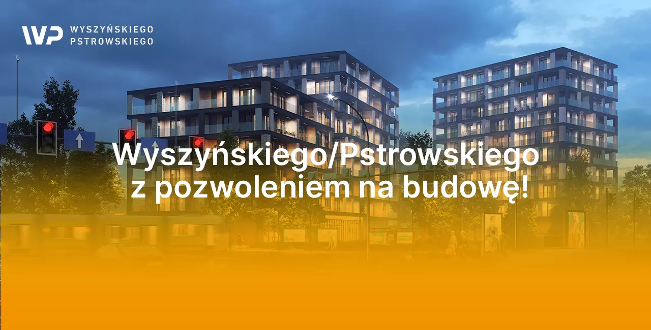 Wyszyńskiego/Pstrowskiego z pozwoleniem na budowę!