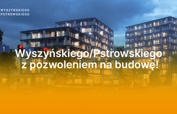 Wyszyńskiego/Pstrowskiego z pozwoleniem na budowę!